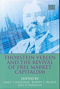Thorstein Veblen and the Revival of Free Market Capitalism (Hardcover)
