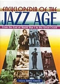Encyclopedia of the Jazz Age: From the End of World War I to the Great Crash : From the End of World War I to the Great Crash (Multiple-component retail product)