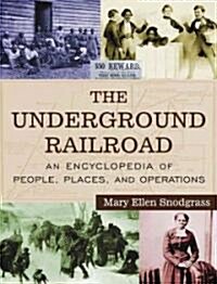 The Underground Railroad : An Encyclopedia of People, Places, and Operations (Hardcover)