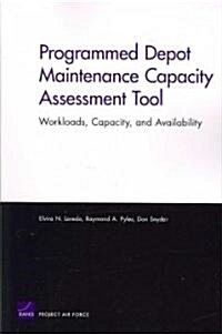 Programmed Depot Maintenance Capacity Assessment Tool: Workloads, Capacity, and Availability (Paperback)