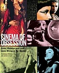 Cinema of Obsession: Erotic Fixation and Love Gone Wrong in the Movies (Paperback)