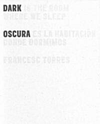 Dark Is the Room Where We Sleep/Oscura Es La Habitacion Donde Dormimos (Hardcover)
