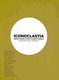 Iconoclastia: News from a Post-Iconic World (Paperback)