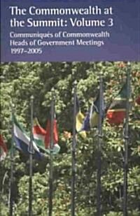 The Commonwealth at the Summit, Volume 3 : Communiques of Commonwealth Heads of Government Meetings 1997-2005 (Paperback)