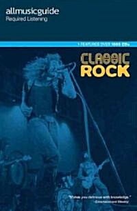 All Music Guide Required Listening : Classic Rock (Paperback)