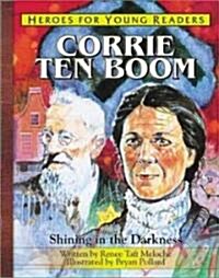 Corrie Ten Boom Shining in the Darkness (Heroes for Young Readers) (Hardcover)