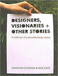 Designers Visionaries and Other Stories : A Collection of Sustainable Design Essays (Paperback)