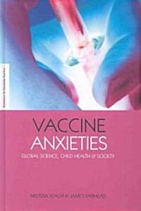 Vaccine Anxieties : Global Science, Child Health and Society (Hardcover)