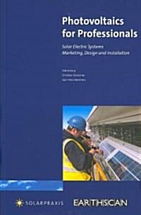 Photovoltaics for Professionals : Solar Electric Systems Marketing, Design and Installation (Paperback)