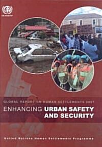 Enhancing Urban Safety and Security : Global Report on Human Settlements 2007 (Hardcover)