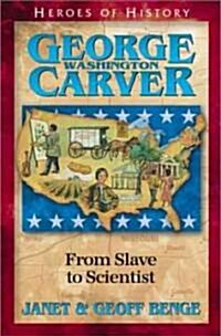 George Washington Carver: From Slave to Scientist (Paperback)