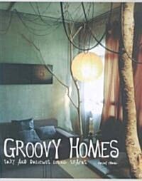 Groovy Homes: Sexy and Delicious Living Spaces (Hardcover)