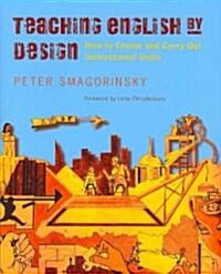 Teaching English by Design: How to Create and Carry Out Instructional Units (Paperback)