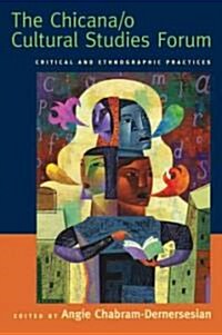 The Chicana/o Cultural Studies Forum: Critical and Ethnographic Practices (Paperback)