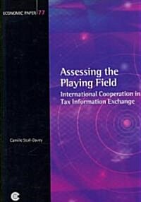 Assessing the Playing Field: International Cooperation in Tax Information Exchange (Paperback)
