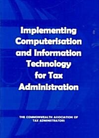 Implementing Computerisation and Information Technology for Tax Administration (Paperback)