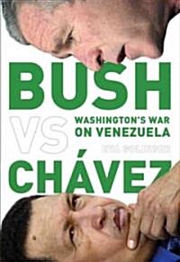 Bush Versus Ch?ez: Washingtons War on Venezuela (Paperback)