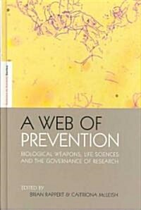 A Web of Prevention : Biological Weapons, Life Sciences and the Governance of Research (Hardcover)
