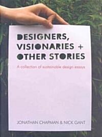Designers Visionaries and Other Stories : A Collection of Sustainable Design Essays (Hardcover)