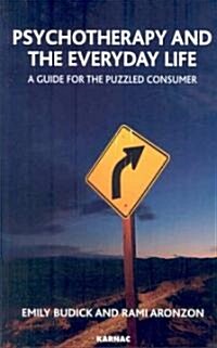 Psychotherapy and the Everyday Life : A Guide for the Puzzled Consumer (Paperback)