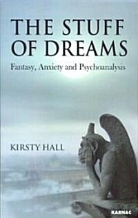 The Stuff of Dreams : Anxiety, Fantasy, and Psychoanalysis (Paperback)