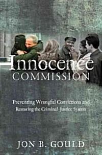 The Innocence Commission: Preventing Wrongful Convictions and Restoring the Criminal Justice System (Hardcover)