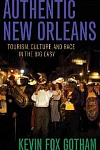 Authentic New Orleans: Tourism, Culture, and Race in the Big Easy (Paperback)