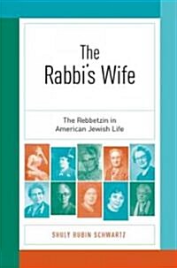 The Rabbis Wife: The Rebbetzin in American Jewish Life (Paperback)