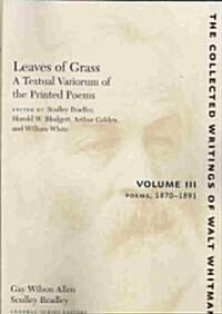 Leaves of Grass, a Textual Variorum of the Printed Poems: Volume III: Poems: 1870-1891 (Paperback)
