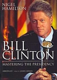 Bill Clinton: Mastering the Presidency (MP3 CD)