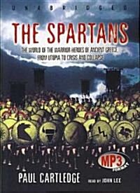 The Spartans: The World of the Warrior-Heroes of Ancient Greece, from Utopia to Crisis and Collapse (MP3 CD)