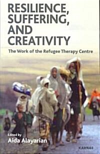 Resilience, Suffering and Creativity : The Work of the Refugee Therapy Centre (Paperback)