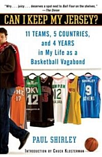 Can I Keep My Jersey?: 11 Teams, 5 Countries, and 4 Years in My Life as a Basketball Vagabond (Paperback)