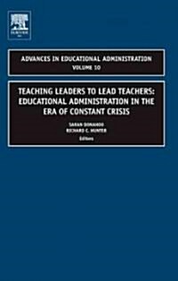 Teaching Leaders to Lead Teachers: Educational Administration in the Era of Constant Crisis (Hardcover)