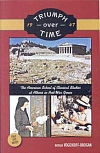 Triumph Over Time: The American School of Classical Studies at Athens in Post-War Greece [With DVD] (Paperback, Us DVD)