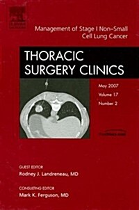 Management of Stage I Non-small Cell Lung Cancer, an Issue of Thoracic Surgery Clinics (Hardcover, 1st)