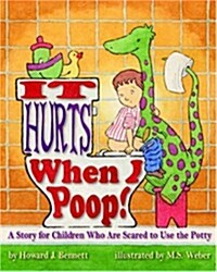 It Hurts When I Poop!: A Story for Children Who Are Scared to Use the Potty (Paperback)