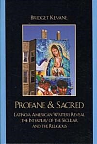 Profane & Sacred: Latino/a American Writers Reveal the Interplay of the Secular and the Religious (Hardcover)