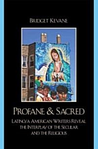 Profane & Sacred: Latino/a American Writers Reveal the Interplay of the Secular and the Religious (Paperback)