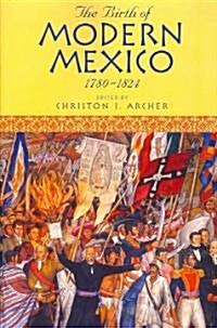 The Birth of Modern Mexico, 1780-1824 (Paperback)