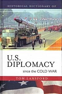 Historical Dictionary of U.S. Diplomacy Since the Cold War (Hardcover)