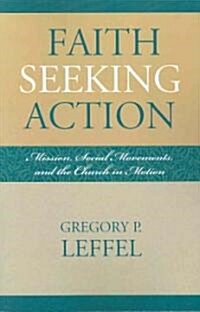 Faith Seeking Action: Mission, Social Movements, and the Church in Motion (Paperback)