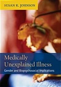 Medically Unexplained Illness: Gender and Biopsychosocial Implications (Hardcover)