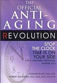 The Official Anti-Aging Revolution, Fourth Ed.: Stop the Clock: Time Is on Your Side for a Younger, Stronger, Happier You (Paperback, 4)