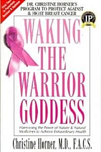 Waking the Warrior Goddess: Dr. Christine Horners Program to Protect Against & Fight Breast Cancer (Paperback, 3)