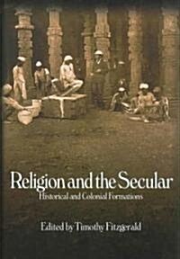 Religion and the Secular : Historical and Colonial Formations (Hardcover)