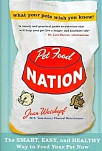 Pet Food Nation: The Smart, Easy, and Healthy Way to Feed Your Pet Now (Paperback)