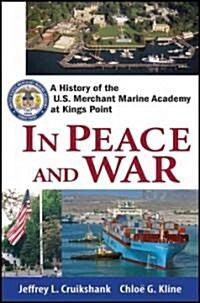 In Peace and in War : A History of the U.S. Merchant Marine Academy at Kings Point (Hardcover)