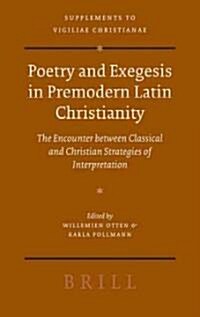 Poetry and Exegesis in Premodern Latin Christianity: The Encounter Between Classical and Christian Strategies of Interpretation (Hardcover)