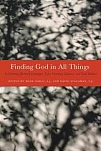 Finding God in All Things: Celebrating Bernard Lonergan, John Courtney Murray, and Karl Rahner (Hardcover)